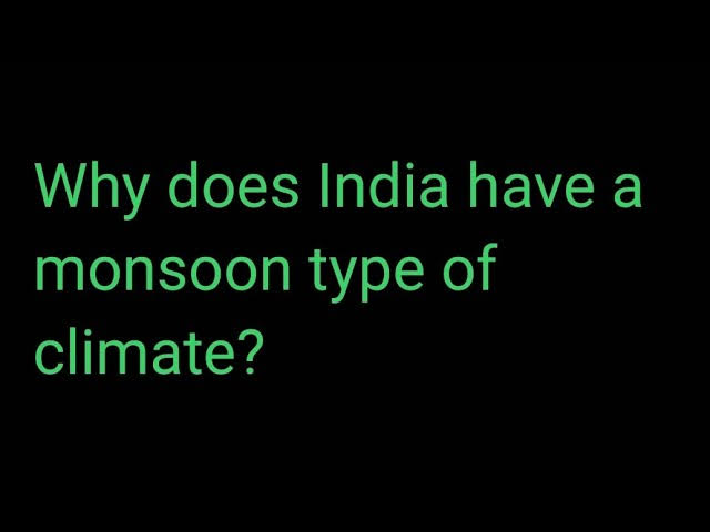 Why does india have a monsoon type of climate?