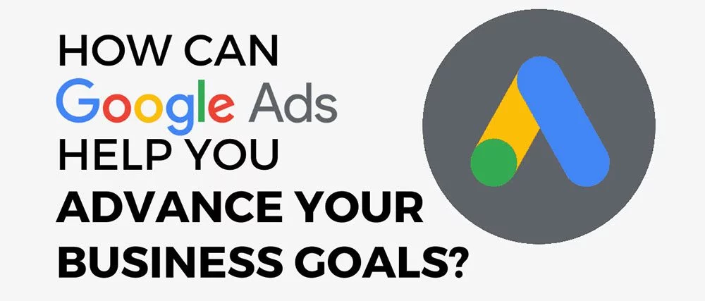 How can Google Ads help you advance your business goals?