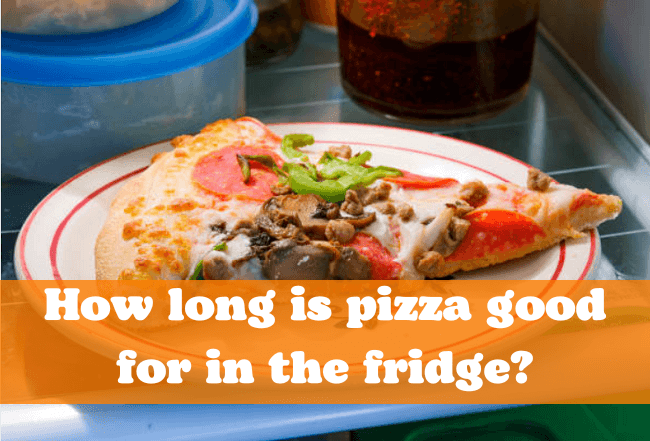 How Long is Pizza Good for in the Fridge? - Letsdiskuss