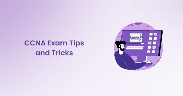 Which are the most important tips & tricks for CCNA exam? - Letsdiskuss