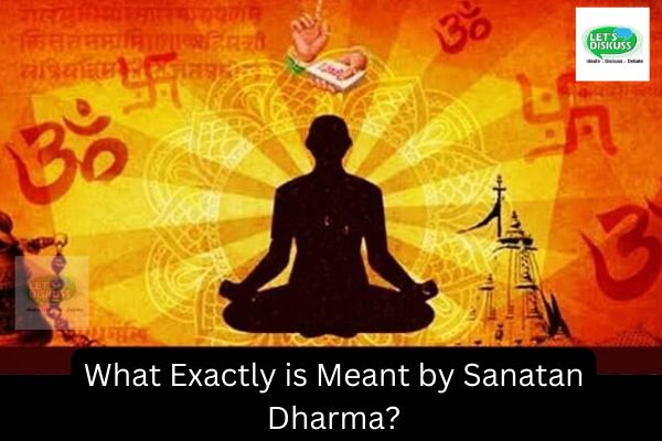 What Exactly is Meant by Sanatan Dharma? - Letsdiskuss
