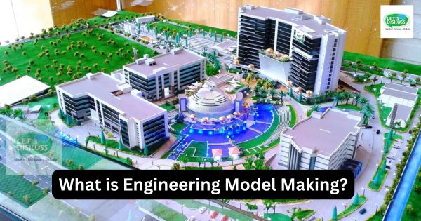 What is Engineering Model Making? - Letsdiskuss